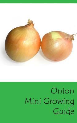 Onion Mini Growing Guide 1537389173 Book Cover