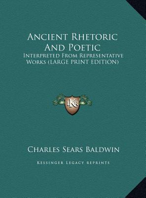 Ancient Rhetoric and Poetic: Interpreted from R... [Large Print] 1169925081 Book Cover