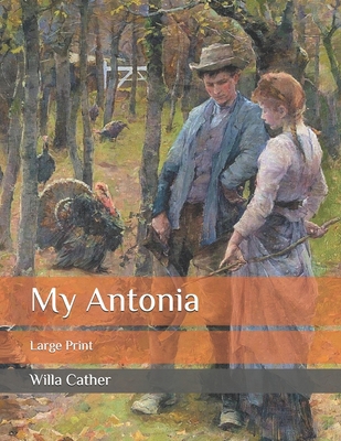 My Antonia: Large Print B086Y6J2TQ Book Cover
