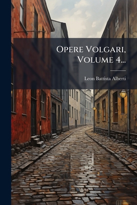 Opere Volgari, Volume 4... [Italian] 1024765032 Book Cover