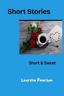 Short Stories: Short and Sweet B0974B3ZG3 Book Cover