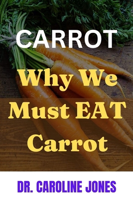 Carrot: Why We Need To Eat Carrot B0BKMCKBFC Book Cover