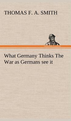 What Germany Thinks The War as Germans see it 3849162346 Book Cover