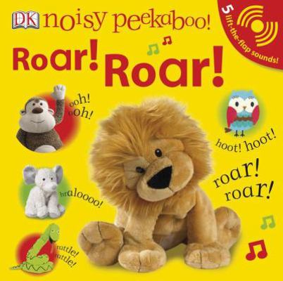 Noisy Peekaboo: Roar! Roar!: 5 Lift-The-Flap So... 0756658667 Book Cover