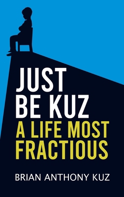 Just Be Kuz - A Life Most Fractious B0C9SMMXHG Book Cover