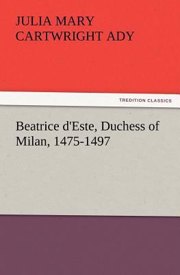 Beatrice d'Este, Duchess of Milan, 1475-1497 3847225898 Book Cover