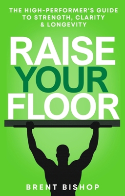 Raise Your Floor: The High-Performer's Guide to... 1770503935 Book Cover