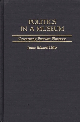 Politics in a Museum: Governing Post-War Florence 0275972313 Book Cover