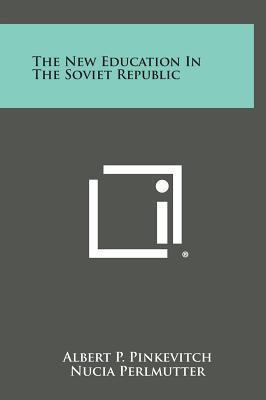 The New Education in the Soviet Republic 1258946785 Book Cover