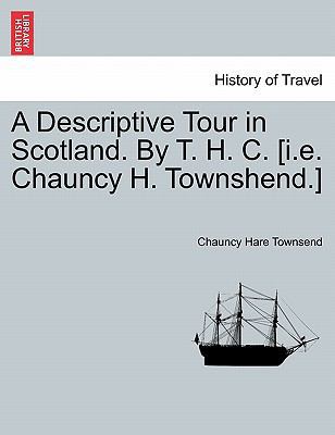 A Descriptive Tour in Scotland. by T. H. C. [I.... 1241424136 Book Cover