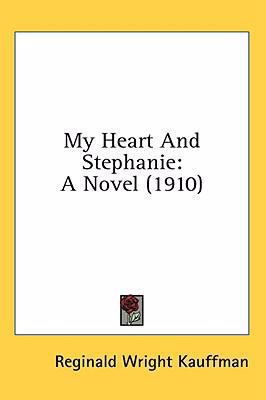My Heart And Stephanie: A Novel (1910) 0548921458 Book Cover
