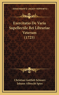 Exercitatio De Varia Supellectile Rei Librariae... [Latin] 1168730201 Book Cover