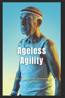 Ageless Agility: At-Home Plyometric Workouts fo... B0CTZ3Q4BK Book Cover