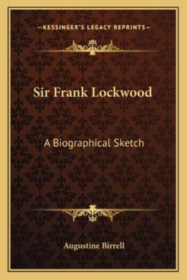 Sir Frank Lockwood: A Biographical Sketch 1162955422 Book Cover