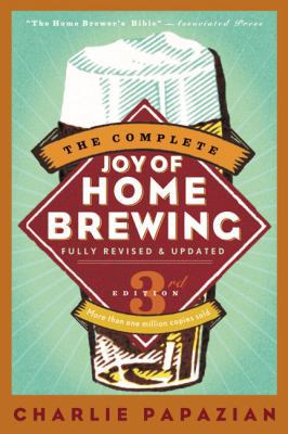 The Complete Joy of Homebrewing Third Edition 0060531053 Book Cover