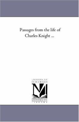 Passages From the Life of Charles Knight ... 1425556620 Book Cover