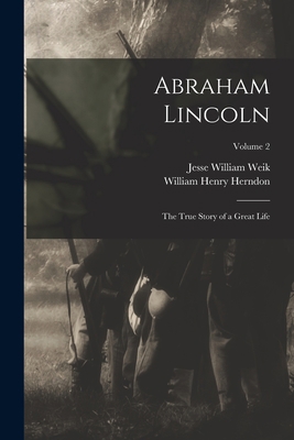 Abraham Lincoln; the True Story of a Great Life... 1015642489 Book Cover