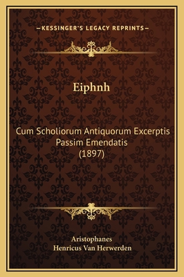 Eiphnh: Cum Scholiorum Antiquorum Excerptis Pas... [Latin] 1169337651 Book Cover