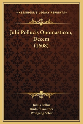 Julii Pollucis Onomasticon, Decem (1608) [Latin] 1169375219 Book Cover