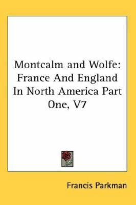 Montcalm and Wolfe: France And England In North... 0548103038 Book Cover