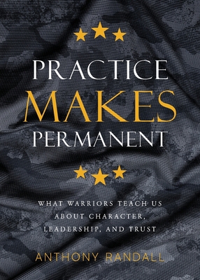 Practice Makes Permanent: What Warriors Teach U... 1956267360 Book Cover