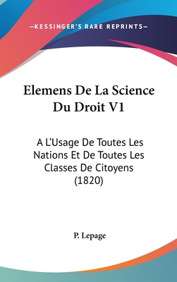 Elemens de La Science Du Droit V1: A L'Usage de... [French] 1160960534 Book Cover