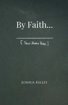 By Faith . . . [Your Name Here] 1304614727 Book Cover