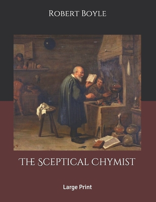 The Sceptical Chymist: Large Print B086G67VF9 Book Cover