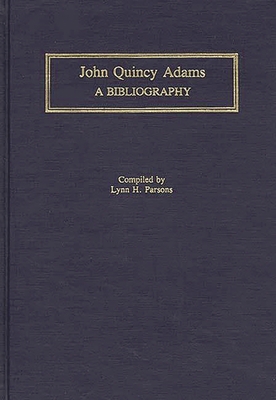 John Quincy Adams: A Bibliography 0313281645 Book Cover