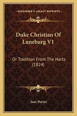 Duke Christian Of Luneburg V1: Or Tradition Fro... 1166044726 Book Cover