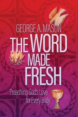The Word Made Fresh: Preaching God's Love for E... 1641801581 Book Cover