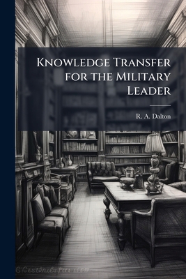 Knowledge Transfer for the Military Leader 1025151631 Book Cover