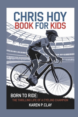 Chris Hoy Book for Kids: Born to Ride: The Thri...            Book Cover