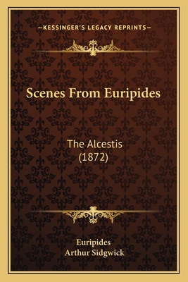 Scenes From Euripides: The Alcestis (1872) 1165750244 Book Cover