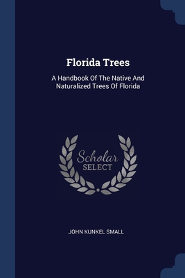 Florida Trees: A Handbook Of The Native And Nat... 1377095428 Book Cover