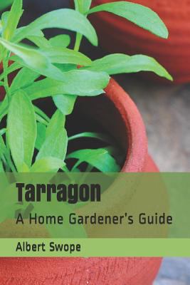 Tarragon: A Home Gardener's Guide 1727034589 Book Cover