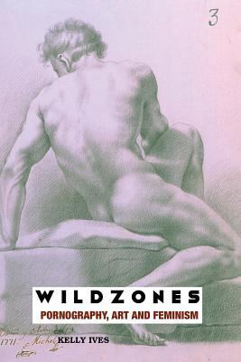 Wild Zones: Pornography, Art and Feminism 1816716790 Book Cover