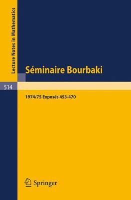 Séminaire Bourbaki: Vol. 1974/75: Exposés 453-470 [French] 3540076867 Book Cover