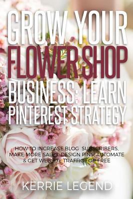 Grow Your Flower Shop Business: Learn Pinterest... 1548558613 Book Cover