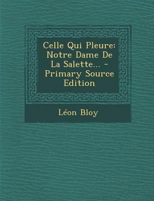 Celle Qui Pleure: Notre Dame De La Salette... -... [French] 129307960X Book Cover