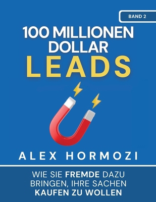 100 Millionen Dollar Leads: Wie Sie Fremde dazu... [German] 1963349164 Book Cover