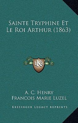 Sainte Tryphine Et Le Roi Arthur (1863) [French] 1167960688 Book Cover