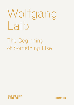 Wolfgang Laib: The Beginning of Something Else 3777441961 Book Cover