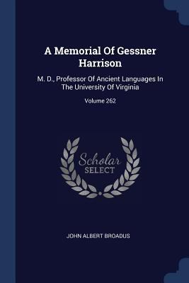 A Memorial Of Gessner Harrison: M. D., Professo... 1377305414 Book Cover