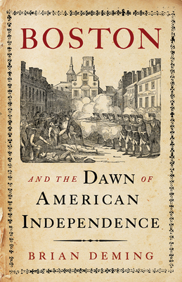 Boston and the Dawn of American Independence 1594161755 Book Cover