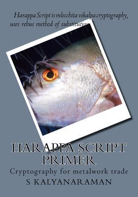 Harappa Script Primer: Cryptography for metalwo... 154127492X Book Cover