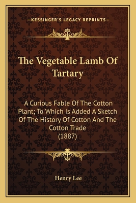 The Vegetable Lamb Of Tartary: A Curious Fable ... 1163963089 Book Cover