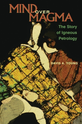 Mind Over Magma: The Story of Igneous Petrology 0691102791 Book Cover