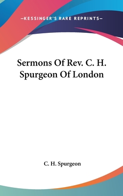 Sermons Of Rev. C. H. Spurgeon Of London 0548156743 Book Cover