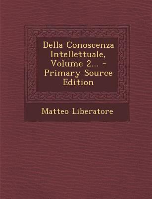 Della Conoscenza Intellettuale, Volume 2... - P... [Italian] 1293118702 Book Cover